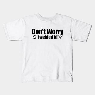 Don't Worry I Welded It! Kids T-Shirt